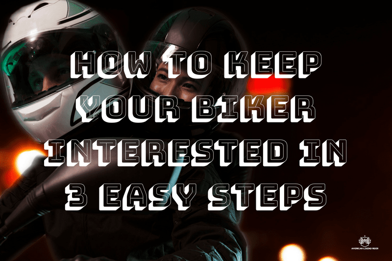 How to Keep Your Biker Interested In 3 Easy Steps
