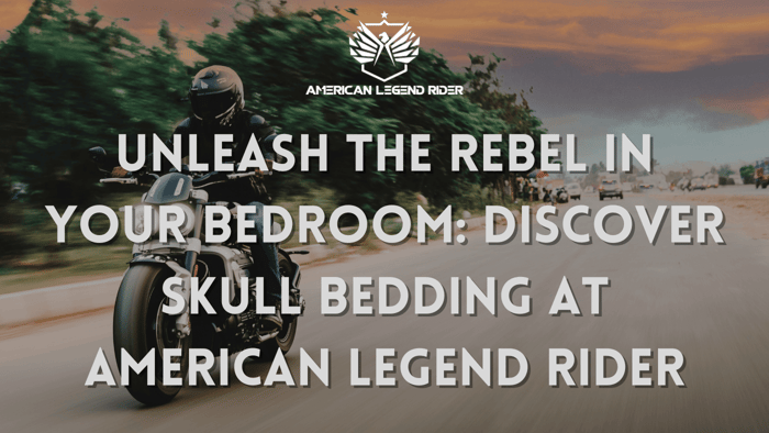 Unleash the Rebel in Your Bedroom: Discover Skull Bedding at American Legend Rider