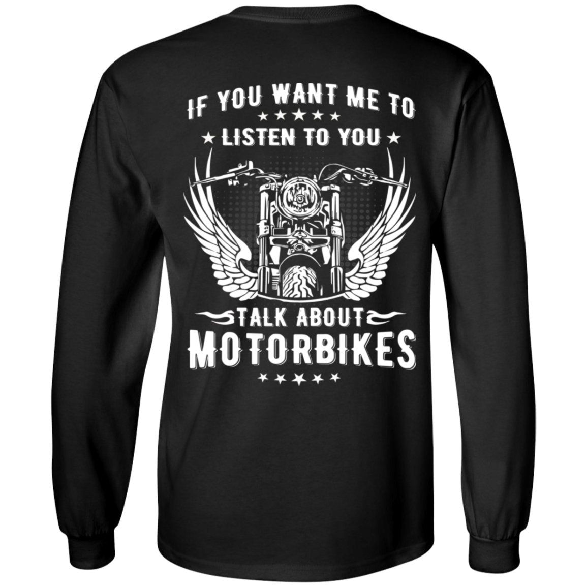 Back of the "Talk About Motorbikes Long Sleeves" black shirt features a white digital print and text that reads, "If you want me to listen to you, talk about motorbikes," surrounding an illustration of a motorbike with wings and gears. Made from 100% cotton, available in unisex sizing.