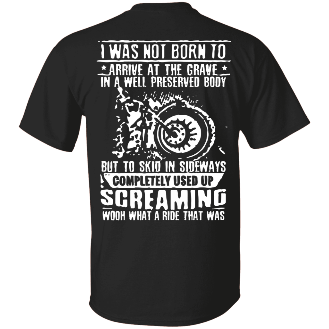 I Was Not Born To Arrive At The Grave In A Well Preserved Body T-Shirt, Unisex, Cotton, Black w/ White Print
