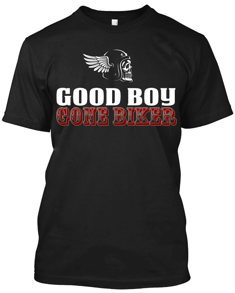 Good Boy Gone Biker T-Shirt & Hoodies - American Legend Rider