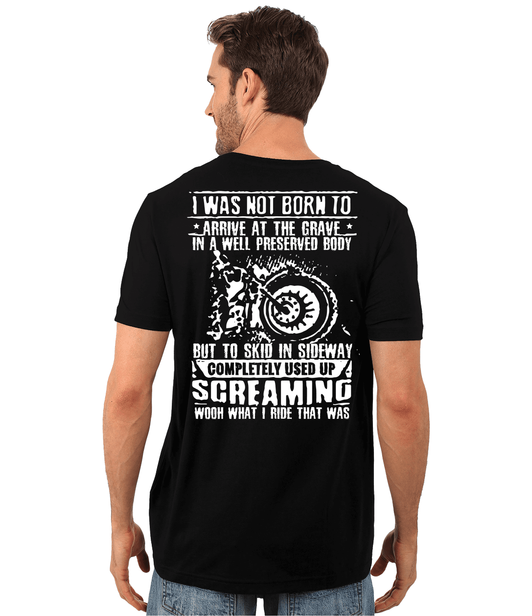 I Was Not Born To Arrive At The Grave In A Well Preserved Body T-Shirt, Unisex, Cotton, Black w/ White Print