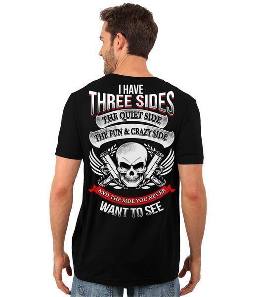 I Have Three Sides: The Quiet Side, The Fun & Crazy Side, And The Side You Never Want To See T-Shirt - American Legend Rider