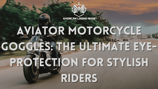 AVIATOR MOTORCYCLE GOGGLES: The Ultimate Eye-Protection for Stylish Riders