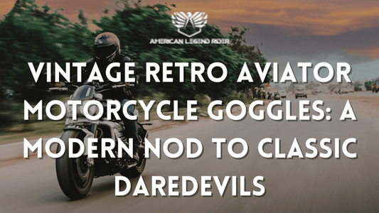 Vintage Retro Aviator Motorcycle Goggles: A Modern Nod to Classic Daredevils