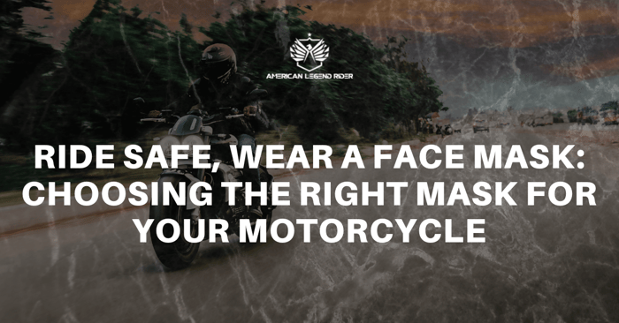 Ride Safe, Wear a Face Mask: Choosing the Right Mask for Your Motorcyc ...