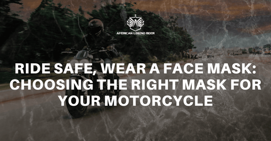 Ride Safe, Wear a Face Mask: Choosing the Right Mask for Your Motorcycle