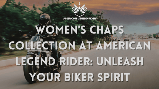 Women's Chaps Collection at American Legend Rider: Unleash Your Biker Spirit