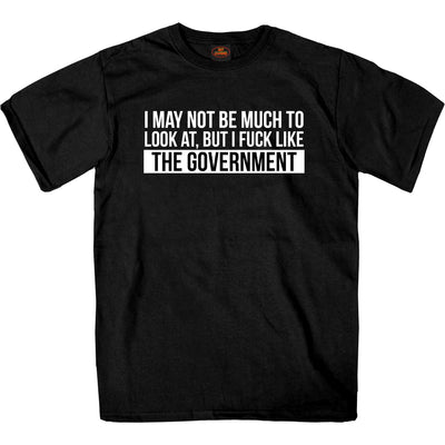 Hot Leathers Men's Like The Government T-Shirt made from heavyweight cotton with white text that reads: "I may not be much to look at, but I fuck like the government." Proudly printed in the USA.