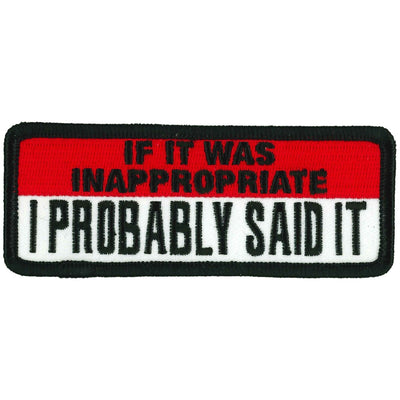 A rectangular patch with a red upper half and white lower half reads "IF IT WAS INAPPROPRIATE I PROBABLY SAID IT" in black and red letters. Featuring a heat-sealed backing, this Hot Leathers If It Was Inappropriate 4" X 2" Patch is perfect for instant application to your favorite jacket or bag.