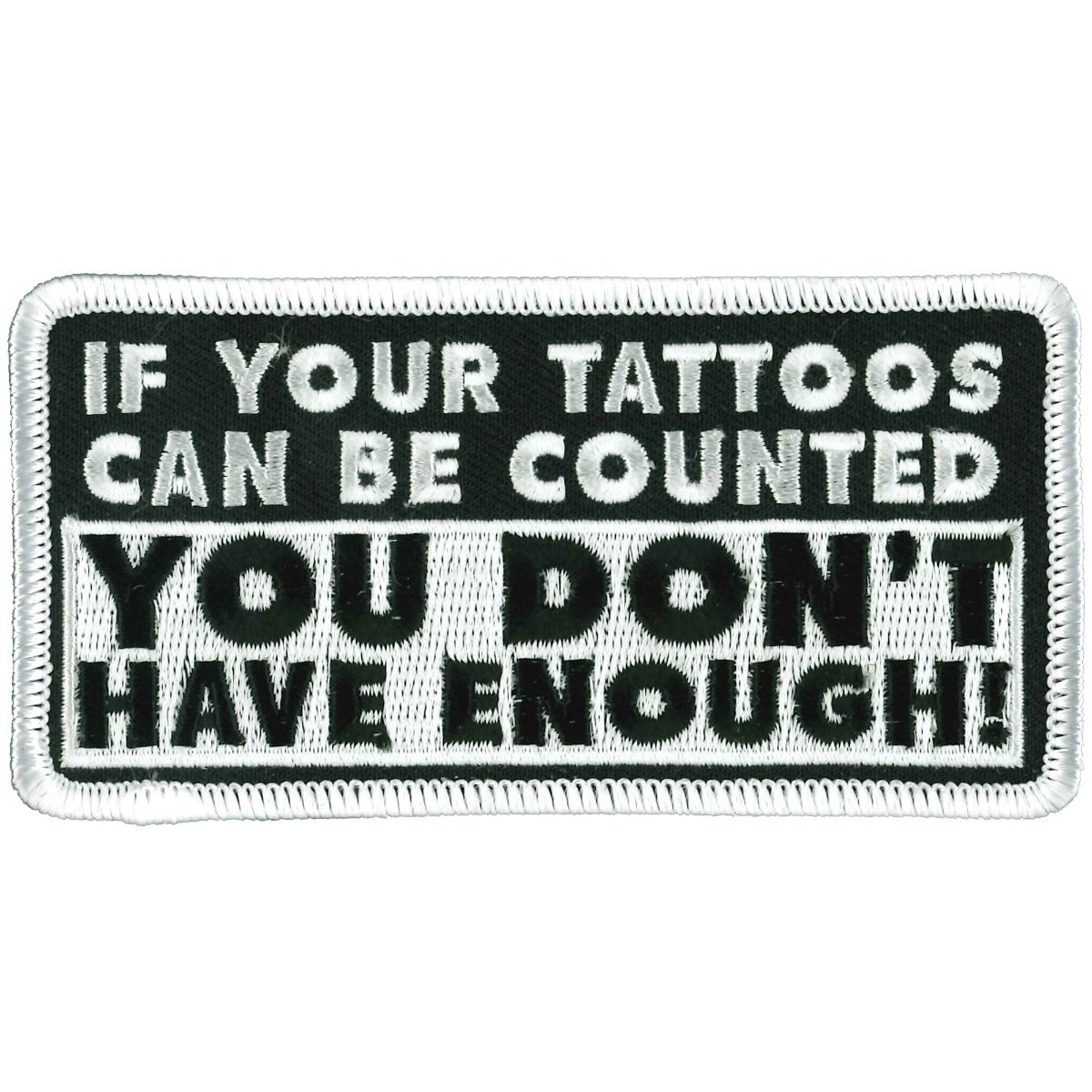 The Hot Leathers Tattoos Counted 4"x 2" Patch features a rectangular design with white embroidered text on a black background that reads, "If your tattoos can be counted, you don't have enough!" and includes a durable heat-sealed backing for easy application.