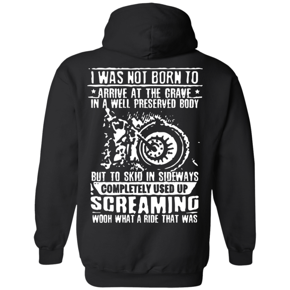 I Was Not Born To Arrive At The Grave In A Well Preserved Body Hoodie, Unisex, Cotton/Polyester, Black w/ White Print