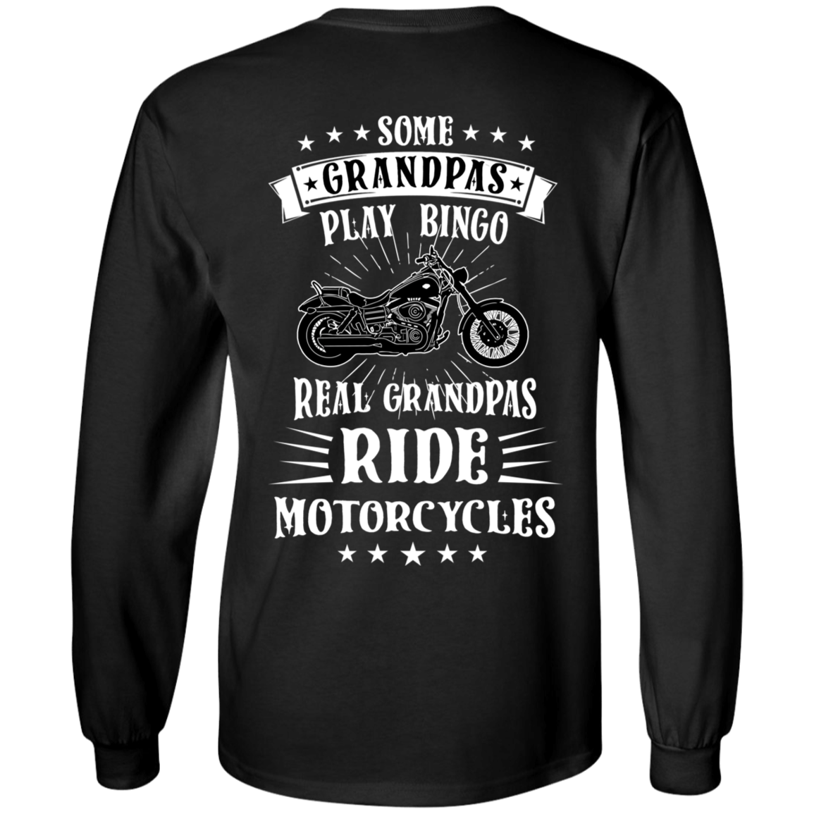 The "Some Grandpas Play Bingo, Real Grandpas Ride Motorcycles" Long Sleeve T-Shirt in black is made from 100% cotton and features the text "Some Grandpas Play Bingo, Real Grandpas Ride Motorcycles" along with a white digital print illustration of a motorcycle on the back. The unisex sizing ensures a comfortable fit for everyone.
