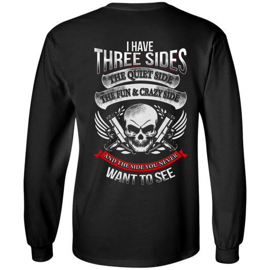 The I Have Three Sides Long Sleeves is a black, 100% cotton, long-sleeved shirt available in unisex sizing. It features a digital print on the back depicting a skull, guns, and the text: "I have three sides: The quiet side, the fun & crazy side, and the side you never want to see.