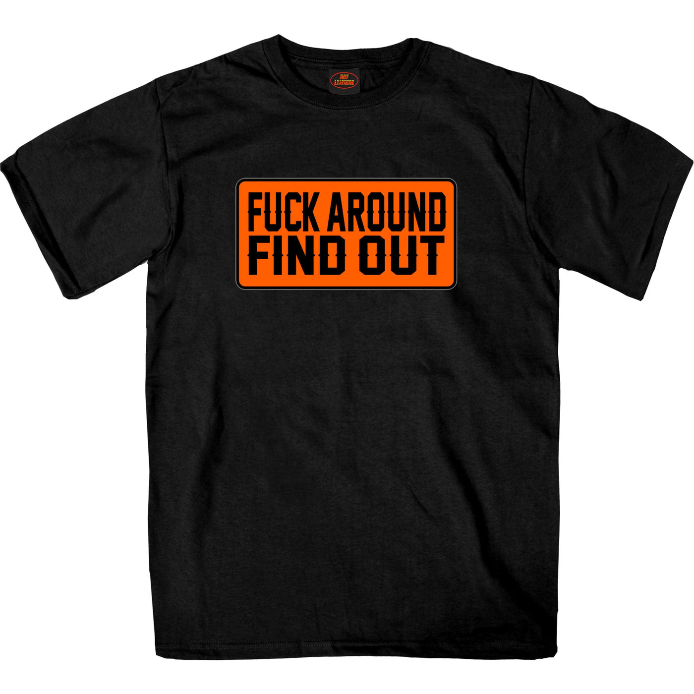 Hot Leathers F*** Around Find Out T-Shirt