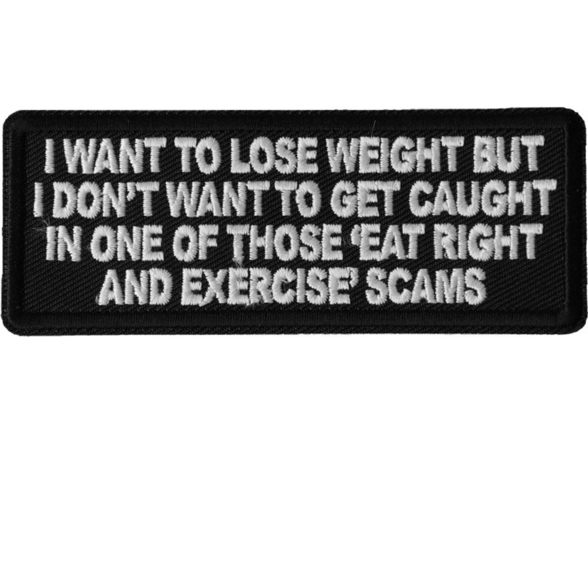 Daniel Smart I Want to Lose Weight But I Don't Want to Get Caught in one of those Eat Right and Exercise Scams Patch, 4 x 1.5 inches - American Legend Rider