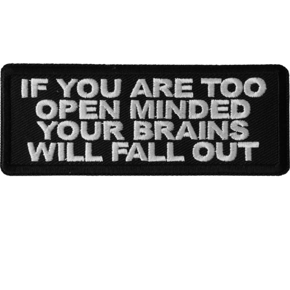 Daniel Smart If You Are Too Open Minded Your Brains Will Fall Out Embroidered Patch, 4 x 1.5 inches - American Legend Rider