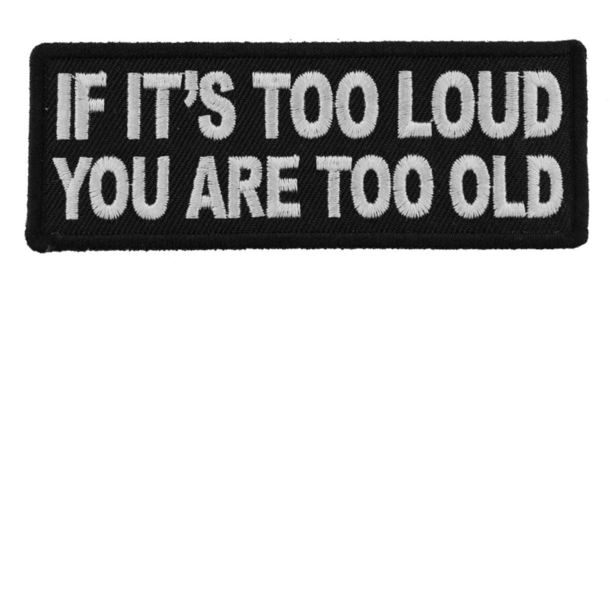 Daniel Smart If It's too Loud You are Too Old Funny Biker Saying Patch, 4 x 1.5 inches - American Legend Rider