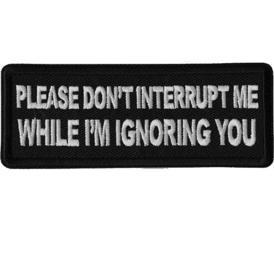 Daniel Smart Please Don't Interrupt Me While I'm Ignoring You Embroidered Iron On Patch, 4 x 1.5 inches - American Legend Rider