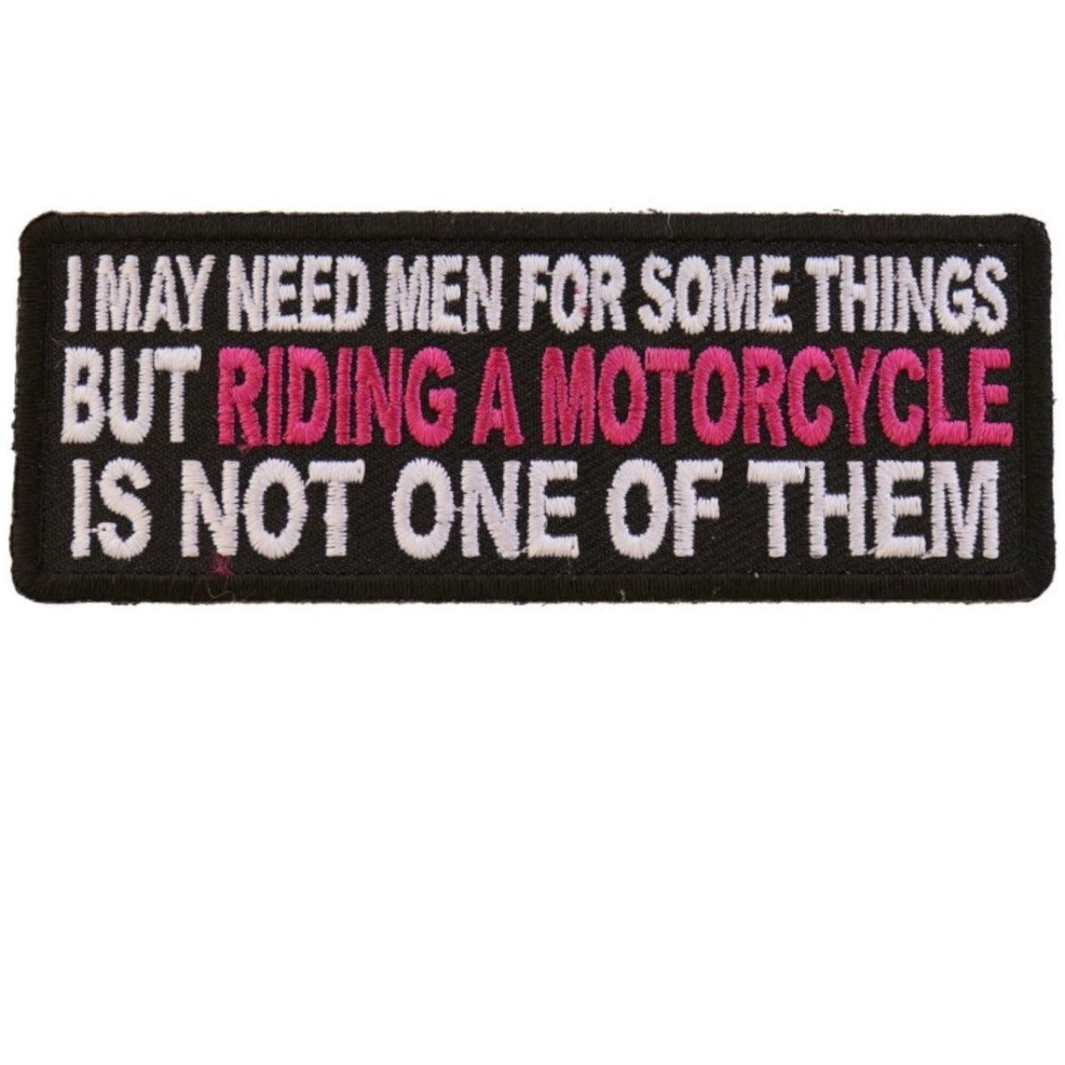 Daniel Smart I May Need Men For Somethings But Riding A Motorcycle Is Not One Of Them Embroidered Patch, 4 x 1.5 inches - American Legend Rider