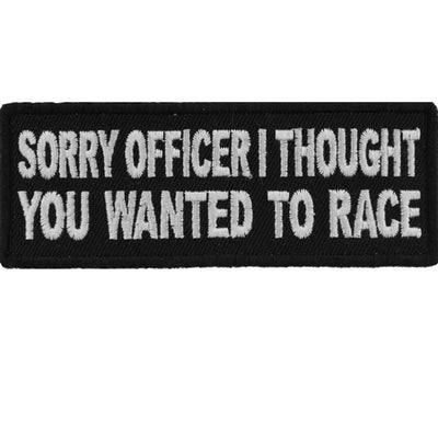 Daniel Smart Sorry Officer I Thought You Wanted To Race Funny Biker Embroidered Iron On Patch, 4 x 1.5 inches - American Legend Rider