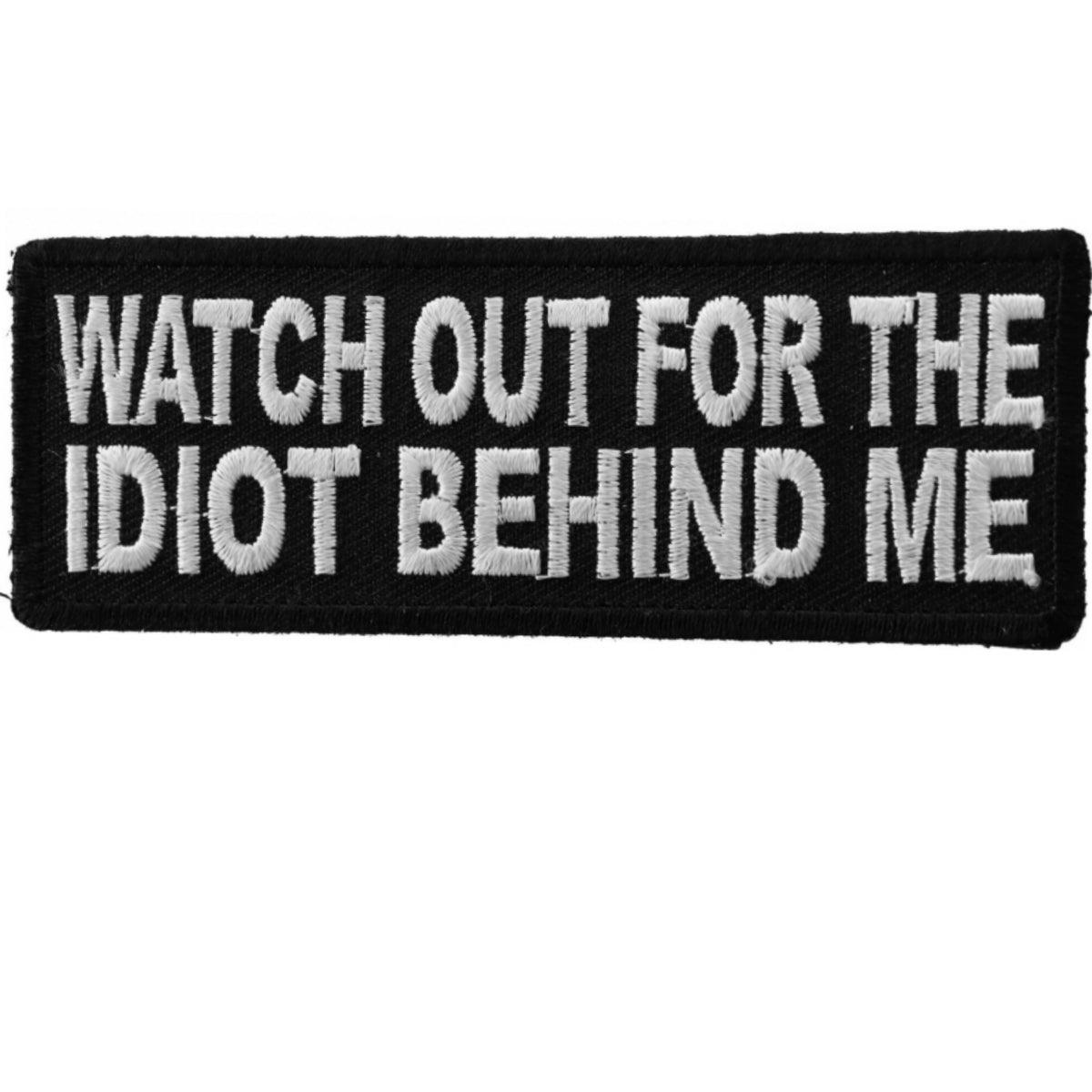 Daniel Smart Watch Out For The Idiot Behind Me Embroidered Iron On Patch, 4 x 1.5 inches - American Legend Rider
