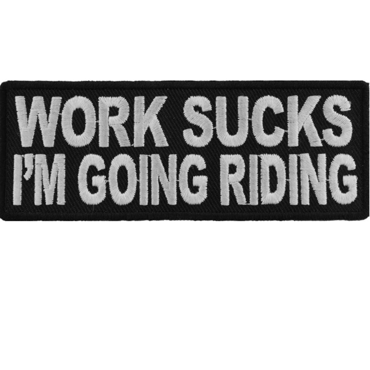 Daniel Smart Work Sucks I'm Going Riding Biker Saying Embroidered Iron On Patch, 4 x 1.5 inches - American Legend Rider