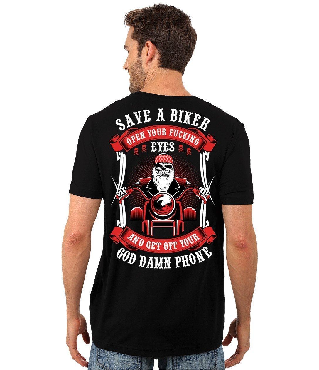 A man is wearing a black Open Your Fucking Eyes T-shirt & Hoodies with a digital print graphic of a biker and text that reads "Save a Biker. Open your fucking eyes and get off your god damn phone.