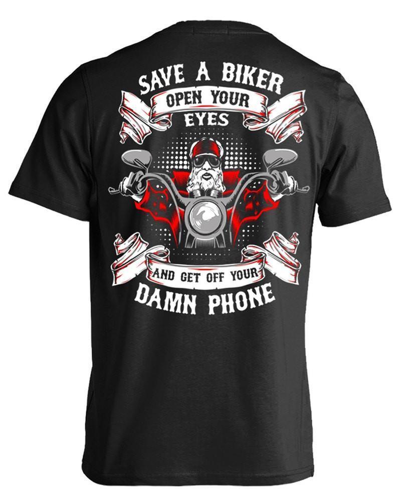 Save a Save A Biker Open Your Eyes And Get Off You Damn Phone T-Shirt, Cotton, Black t shirt.