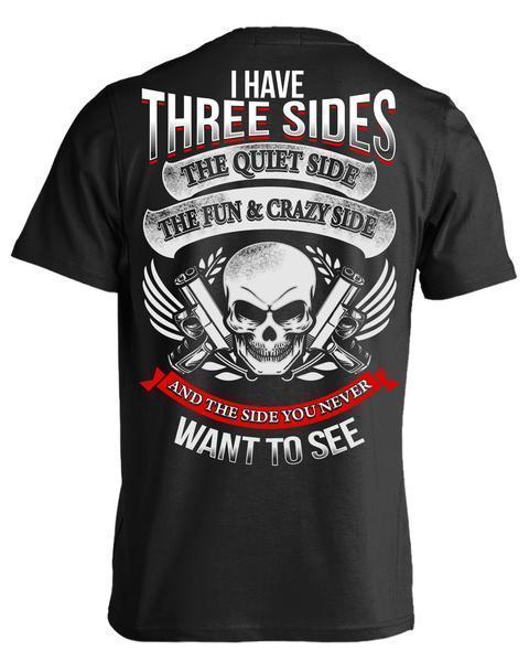 Black T-shirt with text: "I Have Three Sides: The Quiet Side, The Fun and Crazy Side, The Side You Never Want to See."