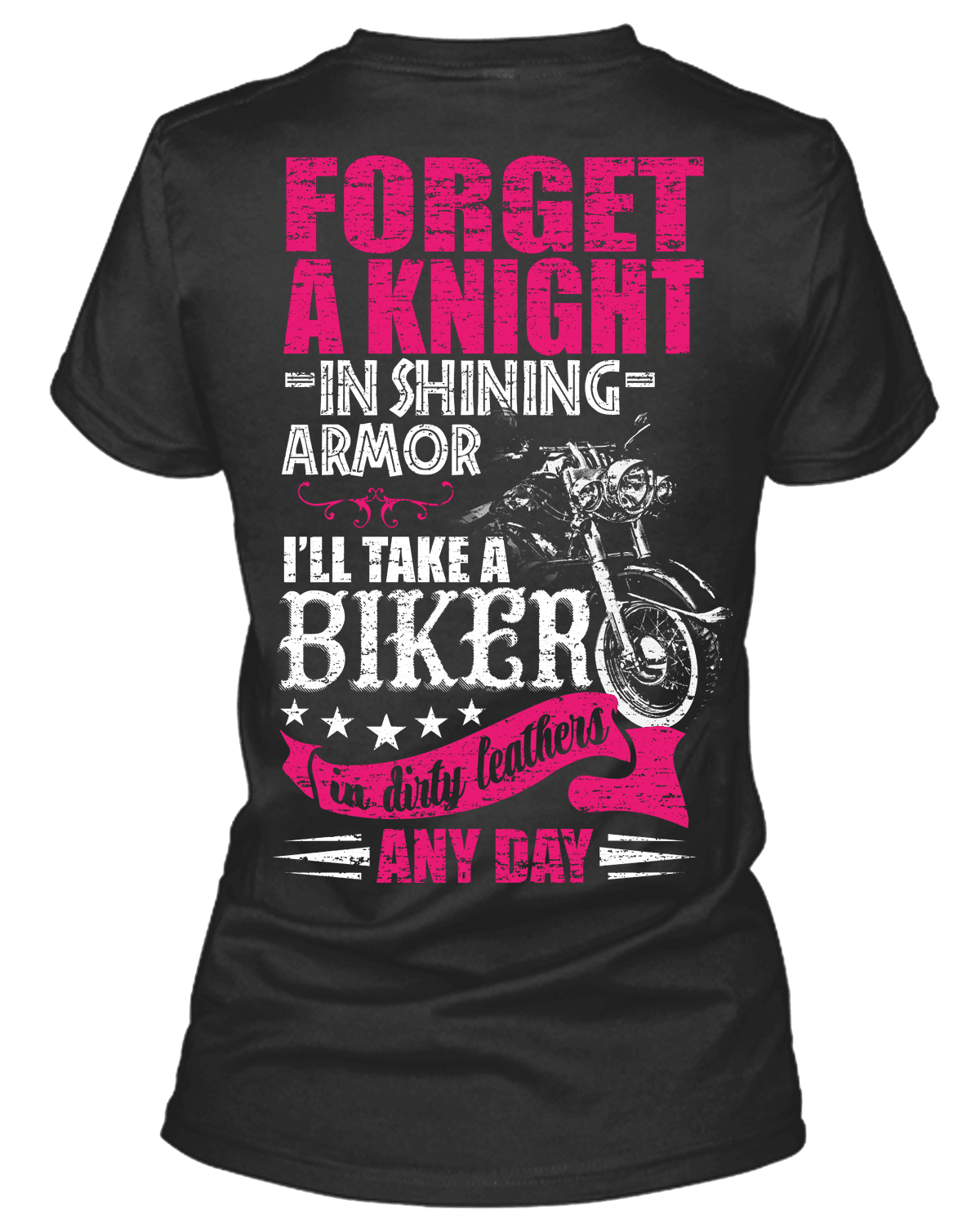 Forget A Knight in Shining Armor, I’ll Take a Biker in Dirty Leathers Any Day T-Shirt - American Legend Rider