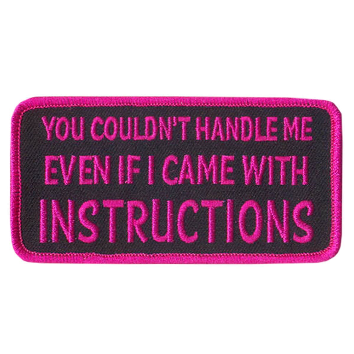 You couldn't handle me even if I came with Hot Leathers You Couldn't Handle Me 4" X 2" Patch.