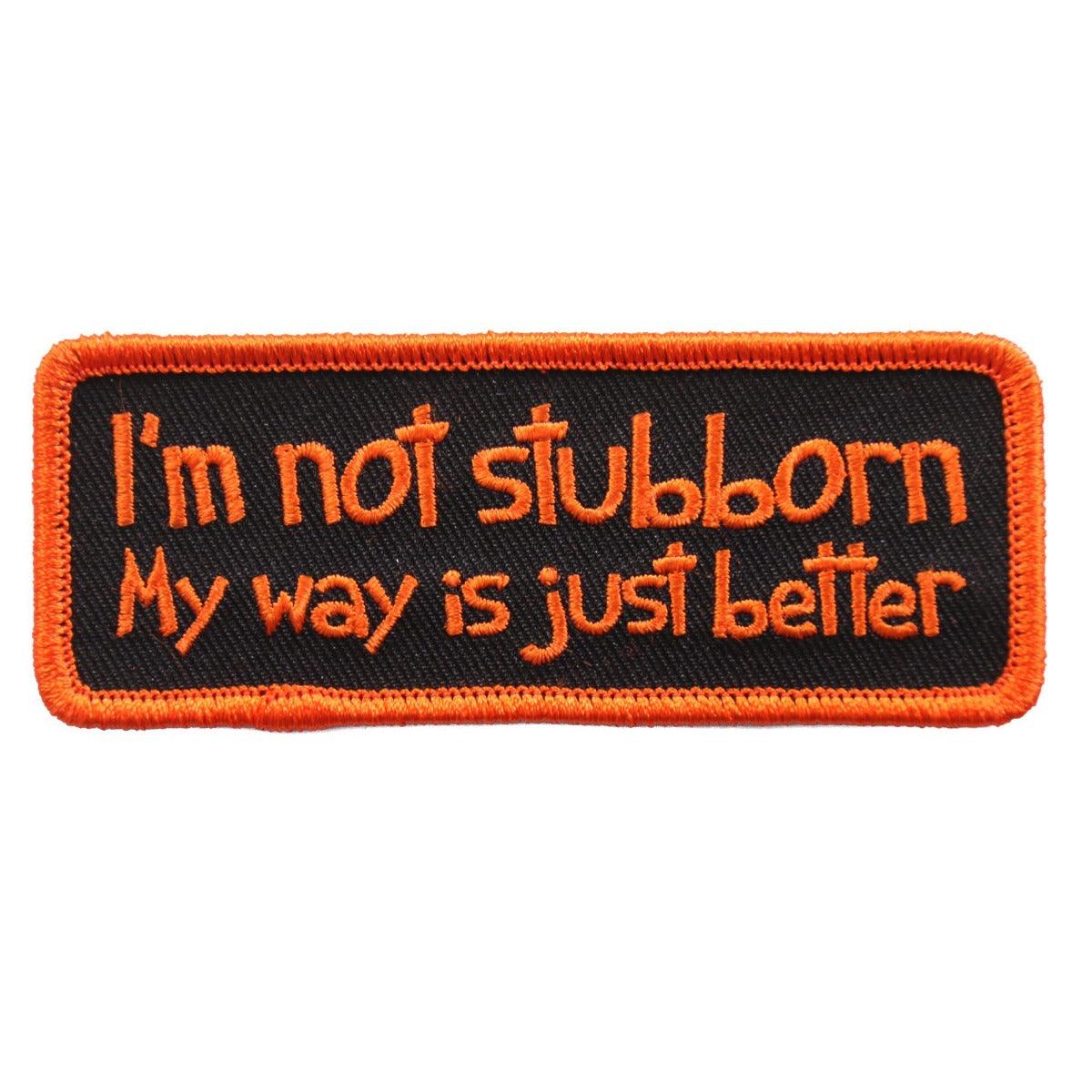 Hot Leathers I’m Not Stubborn 4"X1" Patch - American Legend Rider