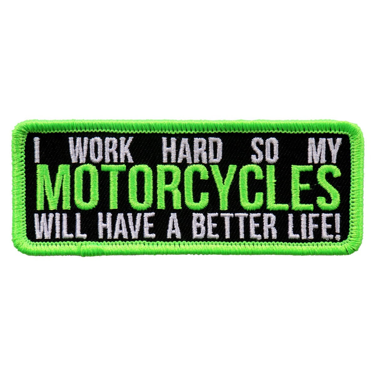 A green patch with the Hot Leathers Work Hard 4"X2" Patch emblem that proudly declares "I work hard so my motorcycles will have a better life.
